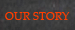 Our Story